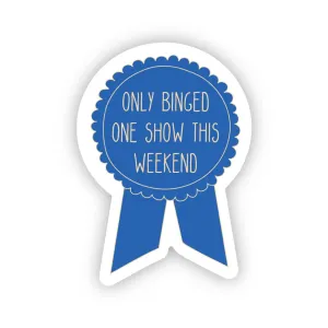 Only binged one show sticker
