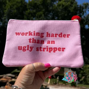 Working Harder than an Ugly Stripper Makeup Bag